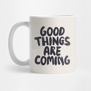 Good Things Are Coming by The Motivated Type Mug